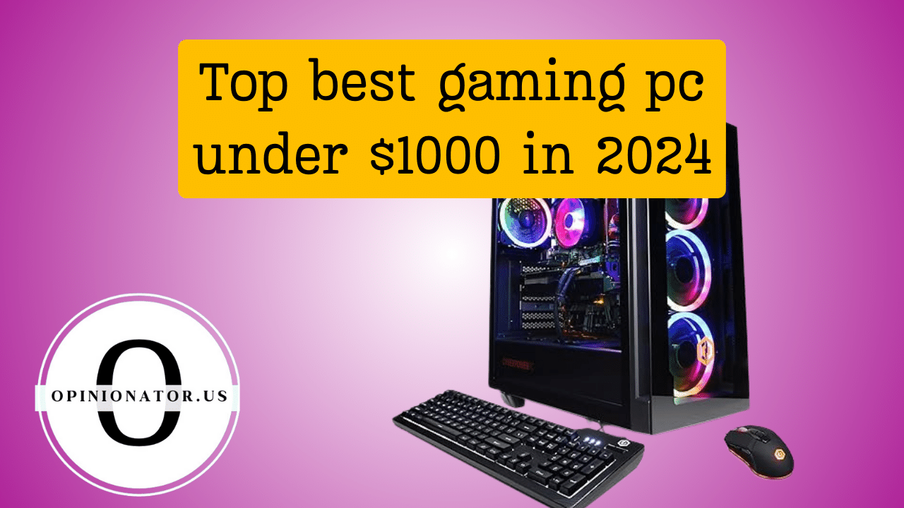 Top best gaming pc under $1000 in 2024 - Opinionator