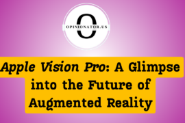 Apple Vision Pro: A Glimpse into the Future of Augmented Reality