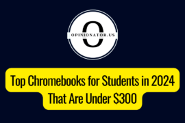 Top Chromebooks for Students in 2024 That Are Under $300