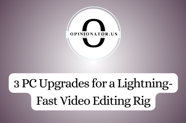 3 PC Upgrades for a Lightning-Fast Video Editing Rig